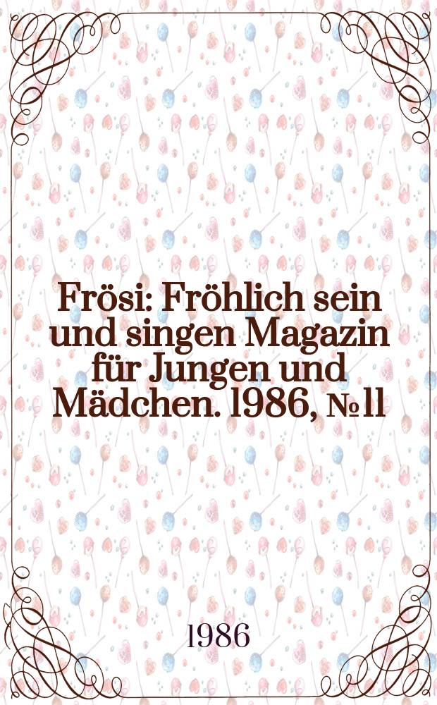 Frösi : Fröhlich sein und singen Magazin für Jungen und Mädchen. 1986, №11