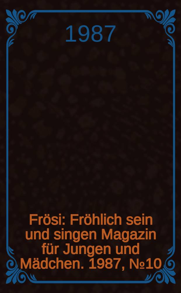 Frösi : Fröhlich sein und singen Magazin für Jungen und Mädchen. 1987, №10