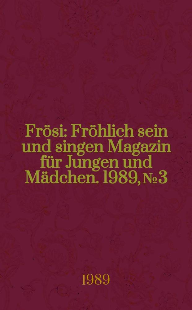 Frösi : Fröhlich sein und singen Magazin für Jungen und Mädchen. 1989, №3