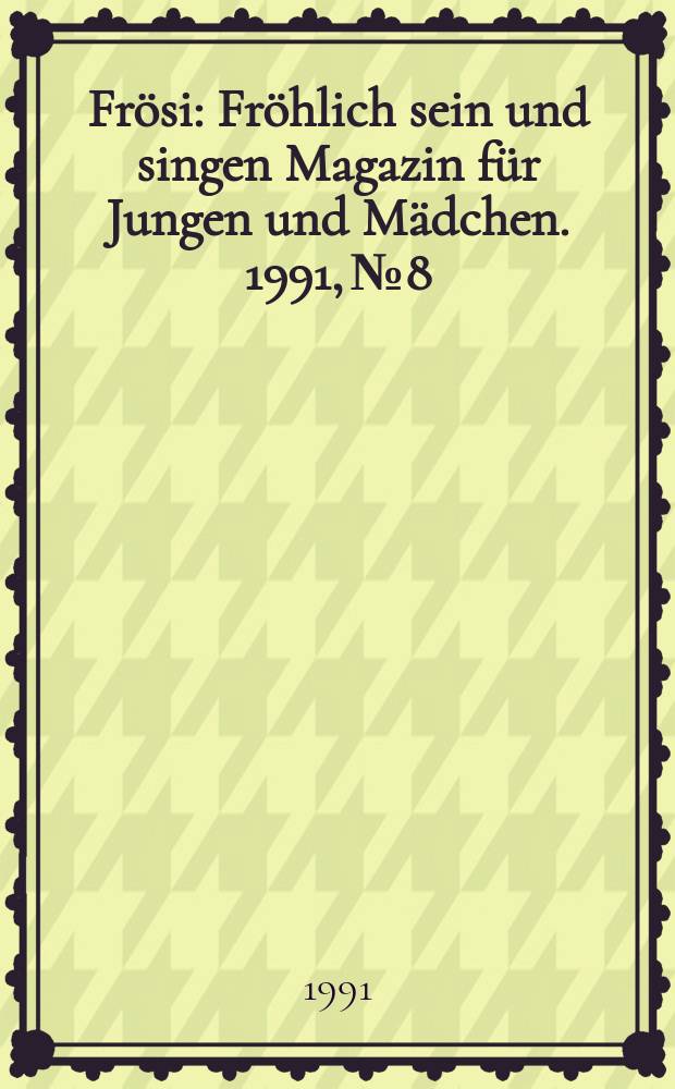 Frösi : Fröhlich sein und singen Magazin für Jungen und Mädchen. 1991, №8