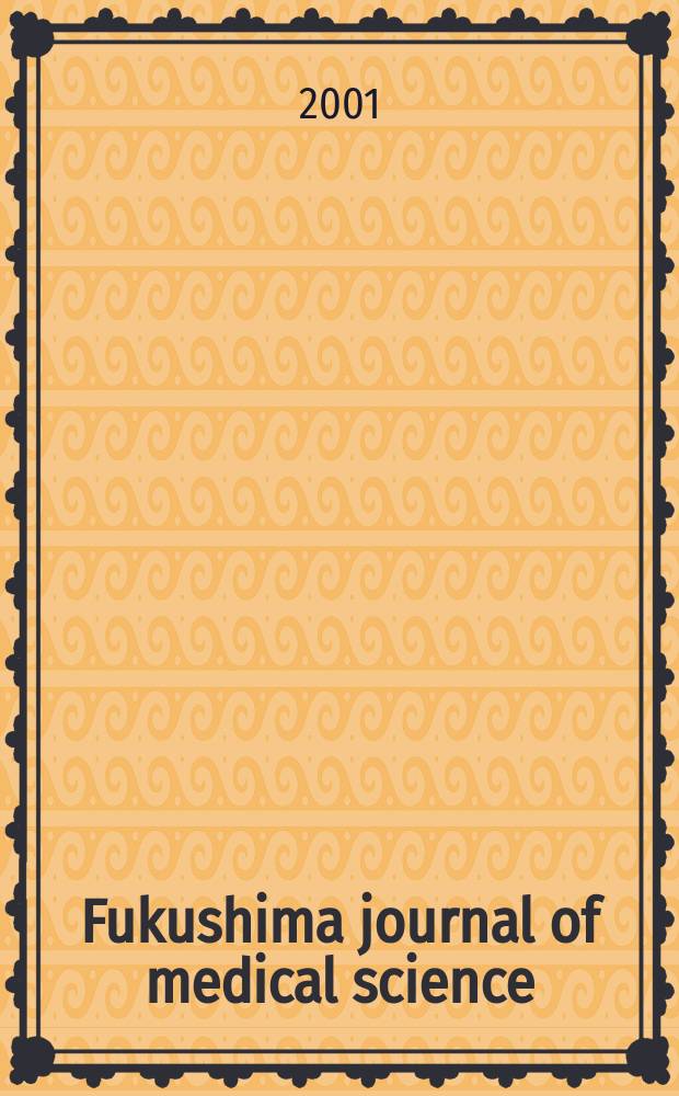 Fukushima journal of medical science : Publ. by Fukushima medical college. Vol.47, №2