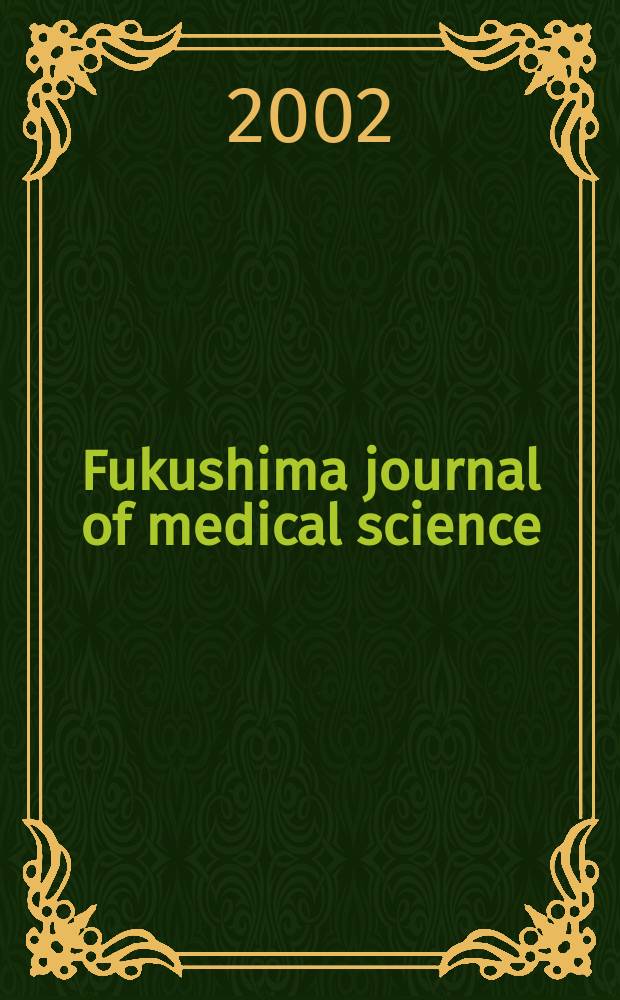 Fukushima journal of medical science : Publ. by Fukushima medical college. Vol.48, №2