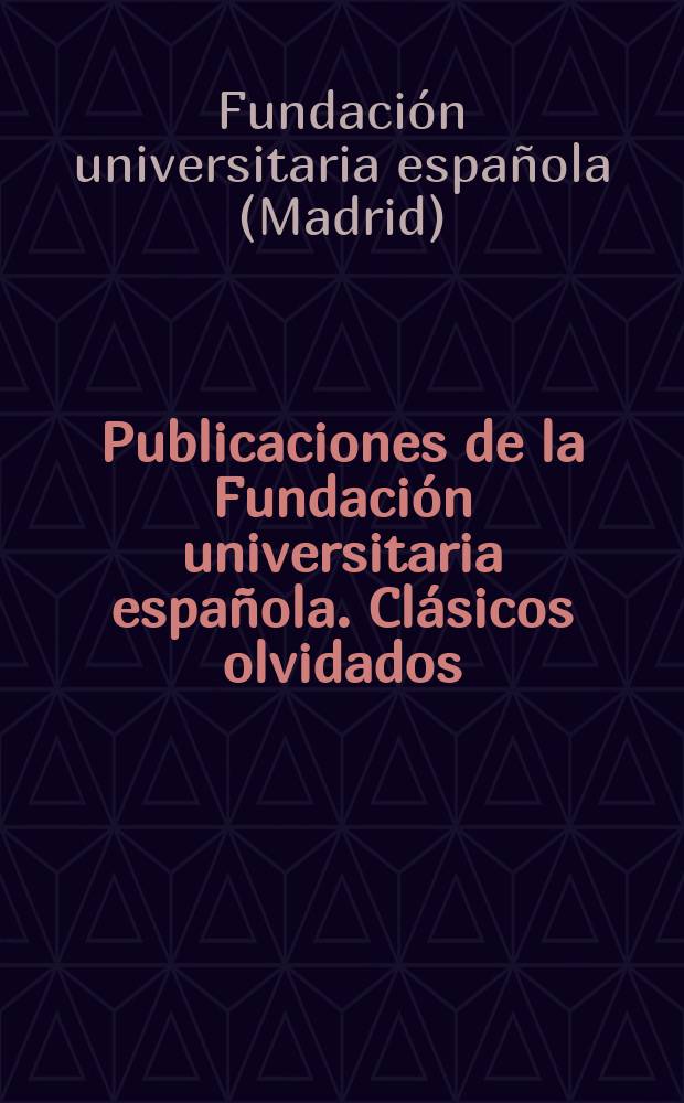 Publicaciones de la Fundación universitaria española. Clásicos olvidados