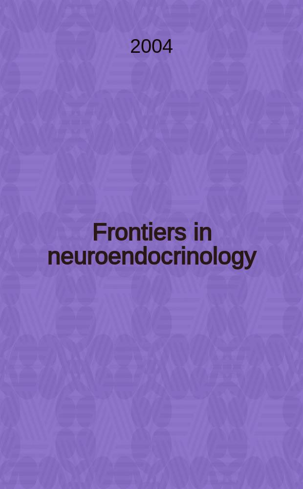 Frontiers in neuroendocrinology : Off. j. of the Intern. neuroendocrine federation and the Amer. neuroendocrine soc. Vol.25, №3/4