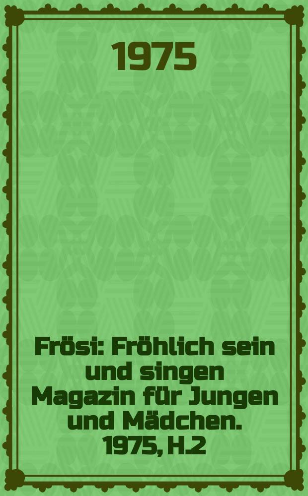 Frösi : Fröhlich sein und singen Magazin für Jungen und Mädchen. 1975, H.2