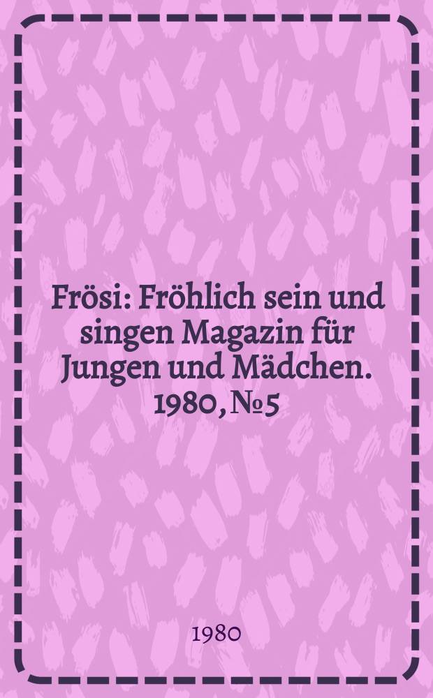 Frösi : Fröhlich sein und singen Magazin für Jungen und Mädchen. 1980, №5