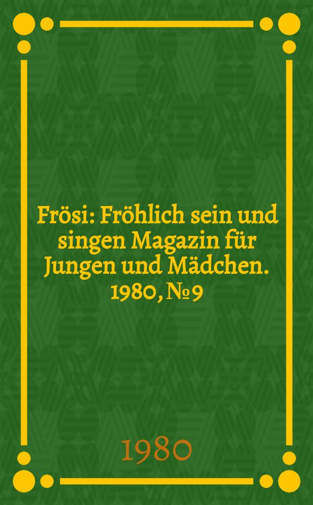 Frösi : Fröhlich sein und singen Magazin für Jungen und Mädchen. 1980, №9