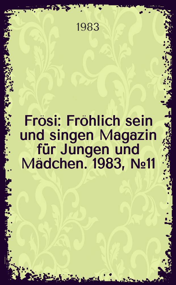 Frösi : Fröhlich sein und singen Magazin für Jungen und Mädchen. 1983, №11