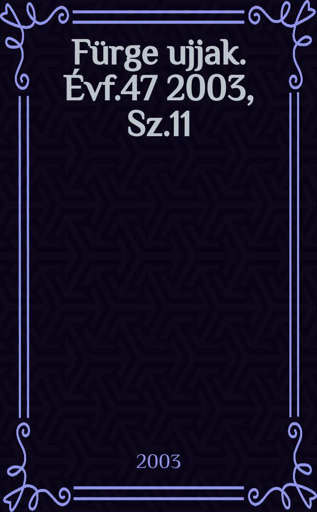 Fürge ujjak. [Évf.47] 2003, Sz.11