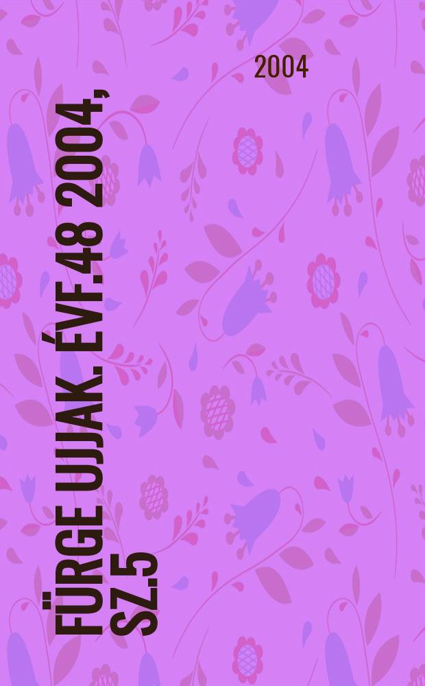 Fürge ujjak. [Évf.48] 2004, Sz.5