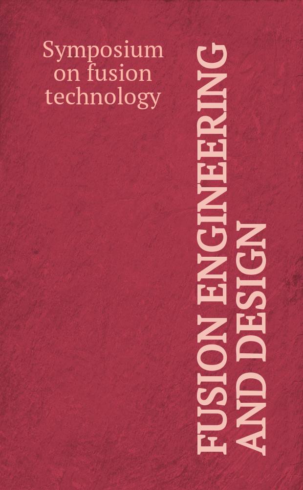 Fusion engineering and design : An intern. j. devoted to the thermal, mechanical, materials, structural, a. design aspects of fusion energy. Vol.11, №1/2 : Symposium on fusion technology (15; 1988; Utrecht). Invited papers