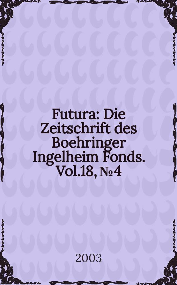 Futura : Die Zeitschrift des Boehringer Ingelheim Fonds. Vol.18, №4