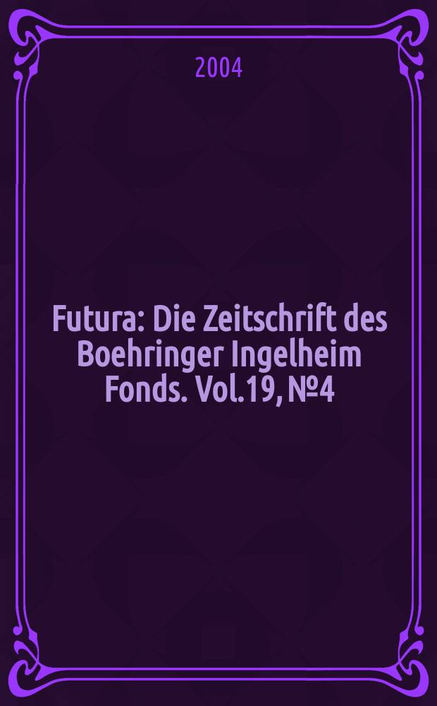 Futura : Die Zeitschrift des Boehringer Ingelheim Fonds. Vol.19, №4