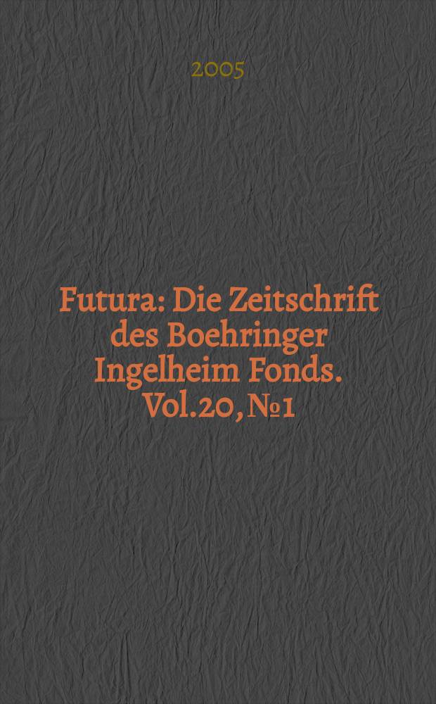 Futura : Die Zeitschrift des Boehringer Ingelheim Fonds. Vol.20, №1