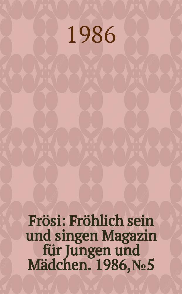 Frösi : Fröhlich sein und singen Magazin für Jungen und Mädchen. 1986, №5