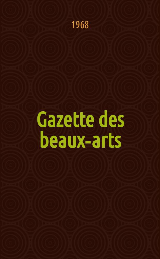 Gazette des beaux-arts : Courrier Européen de l'art et de la curiosité. Année110 1968, T.71, Livr.1191