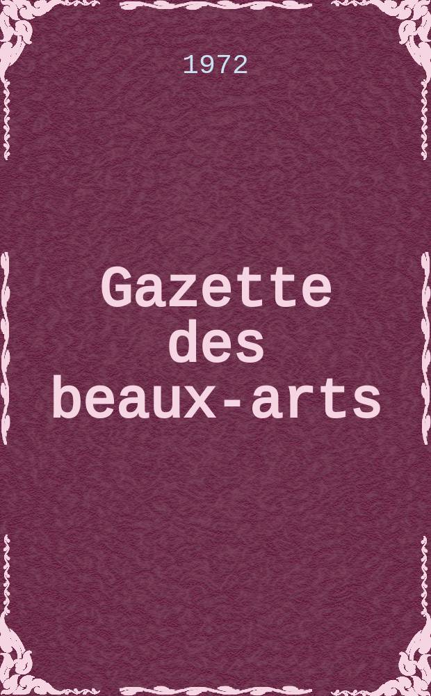 Gazette des beaux-arts : Courrier Européen de l'art et de la curiosité. Année114 1972, T.79, Livr.1240/1241