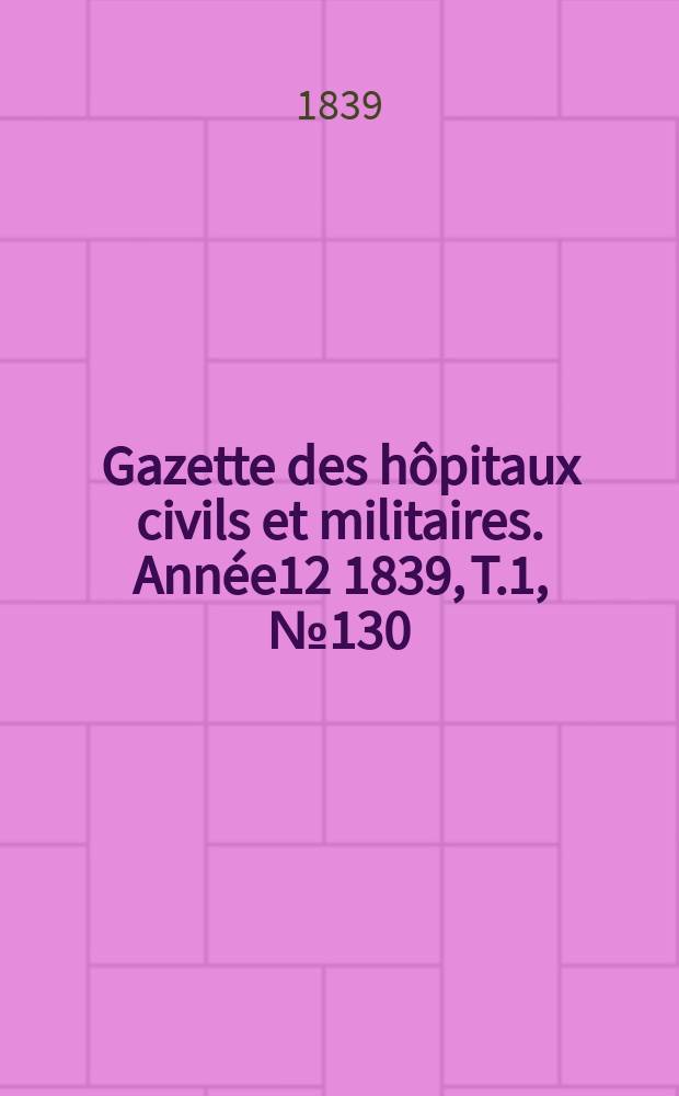 Gazette des hôpitaux civils et militaires. Année12 1839, T.1, №130