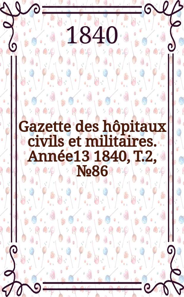 Gazette des hôpitaux civils et militaires. Année13 1840, T.2, №86