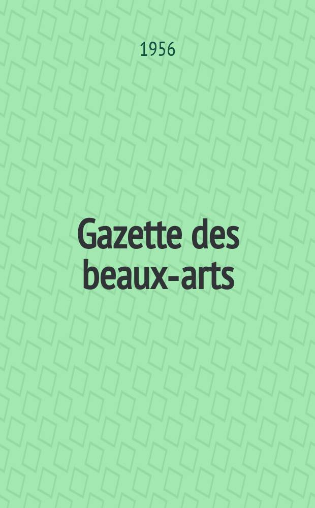 Gazette des beaux-arts : Courrier Européen de l'art et de la curiosité. Année98 1956, T.48, Livr.1052