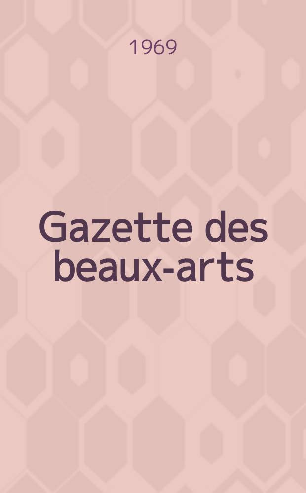 Gazette des beaux-arts : Courrier Européen de l'art et de la curiosité. Année111 1969, T.73, Livr.1200