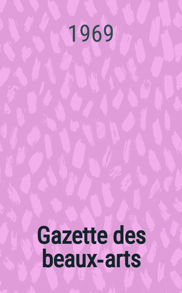Gazette des beaux-arts : Courrier Européen de l'art et de la curiosité. Année111 1969, T.74, Livr.1208