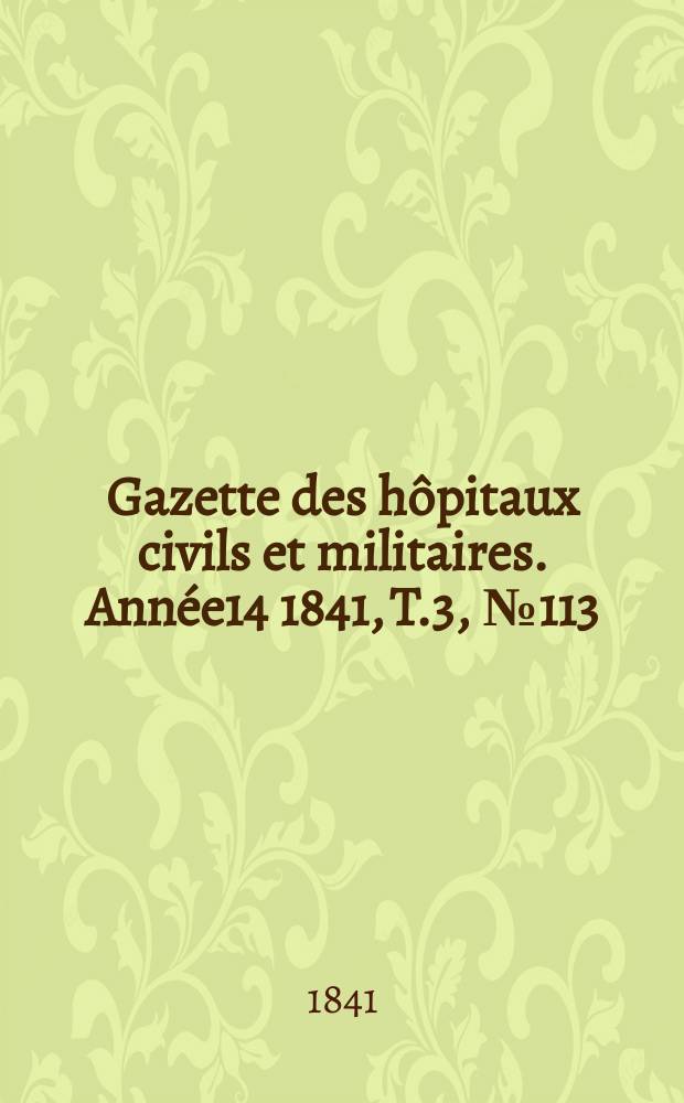 Gazette des hôpitaux civils et militaires. Année14 1841, T.3, №113