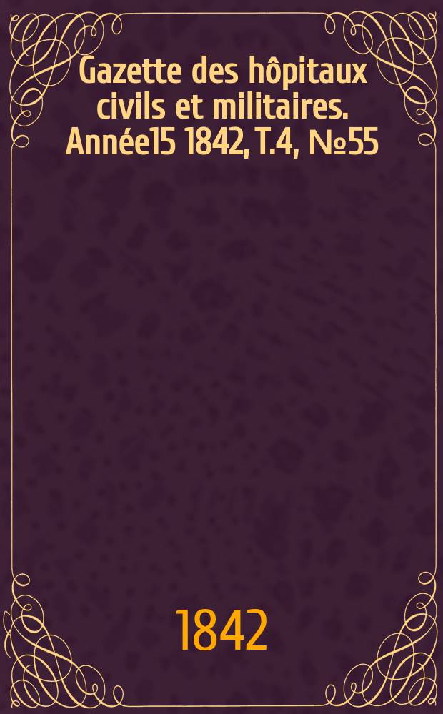 Gazette des hôpitaux civils et militaires. Année15 1842, T.4, №55