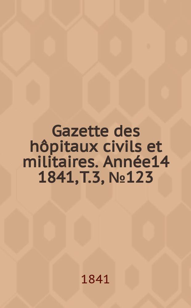 Gazette des hôpitaux civils et militaires. Année14 1841, T.3, №123