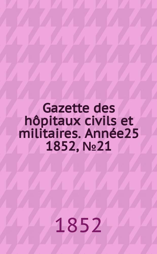 Gazette des hôpitaux civils et militaires. Année25 1852, №21