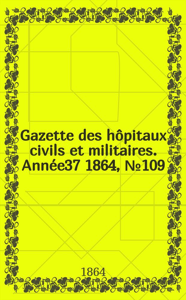 Gazette des hôpitaux civils et militaires. Année37 1864, №109