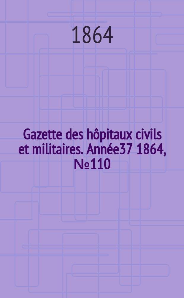 Gazette des hôpitaux civils et militaires. Année37 1864, №110
