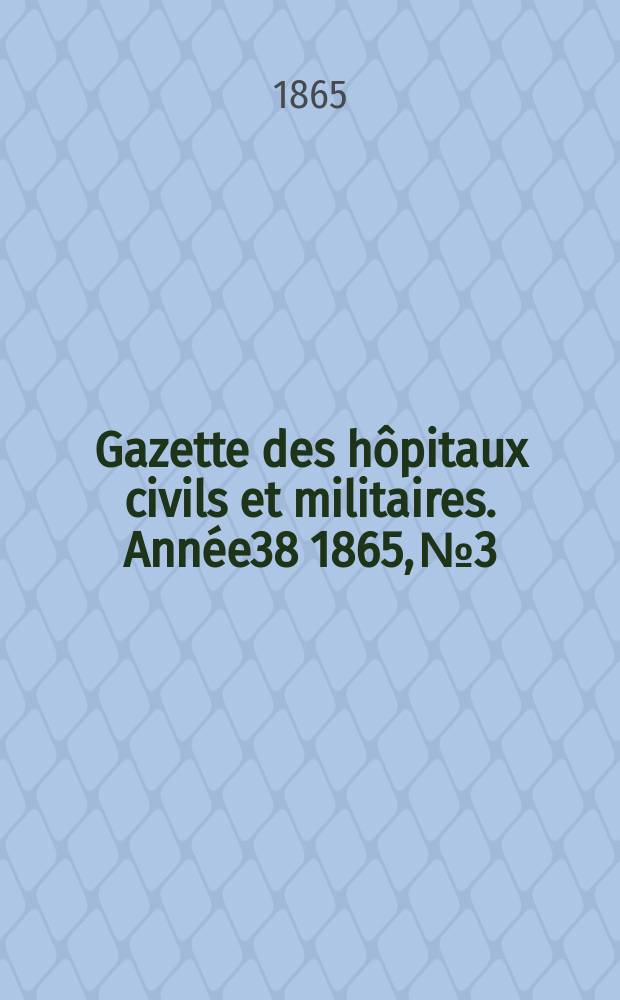 Gazette des hôpitaux civils et militaires. Année38 1865, №3