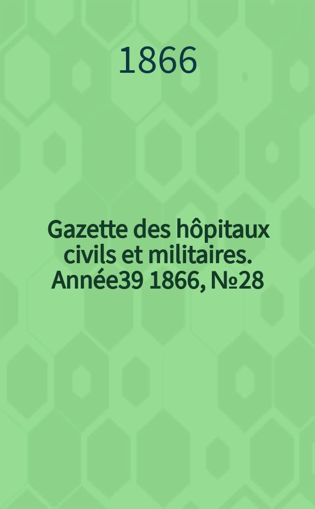 Gazette des hôpitaux civils et militaires. Année39 1866, №28