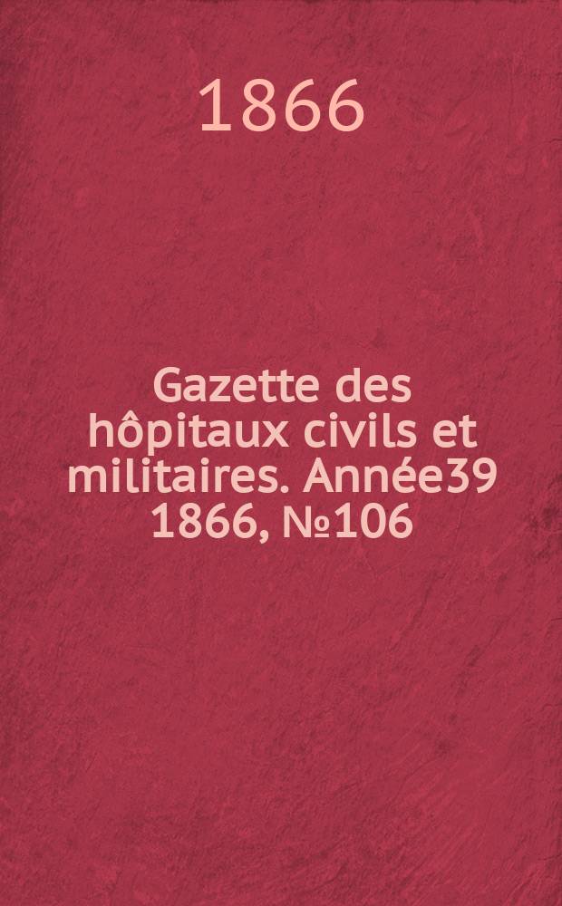 Gazette des h&ocirc;pitaux civils et militaires. Ann&eacute;e39 1866, №106