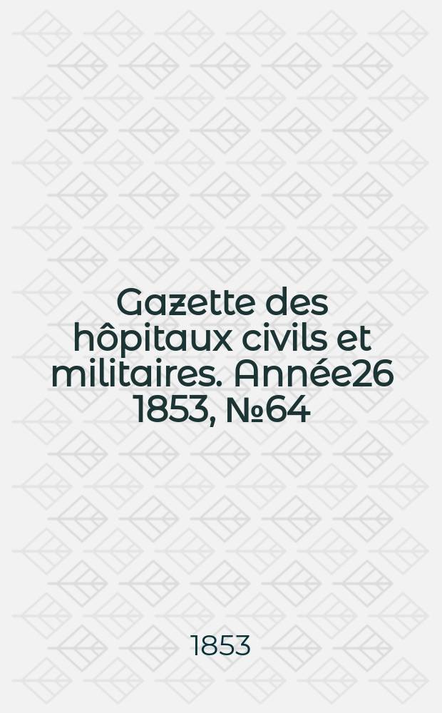 Gazette des hôpitaux civils et militaires. Année26 1853, №64