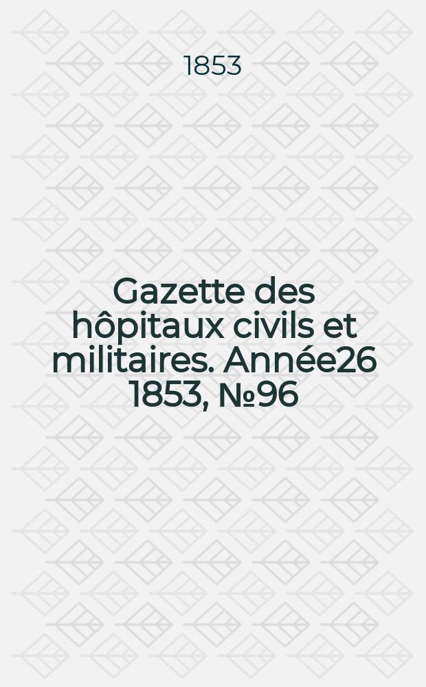 Gazette des hôpitaux civils et militaires. Année26 1853, №96