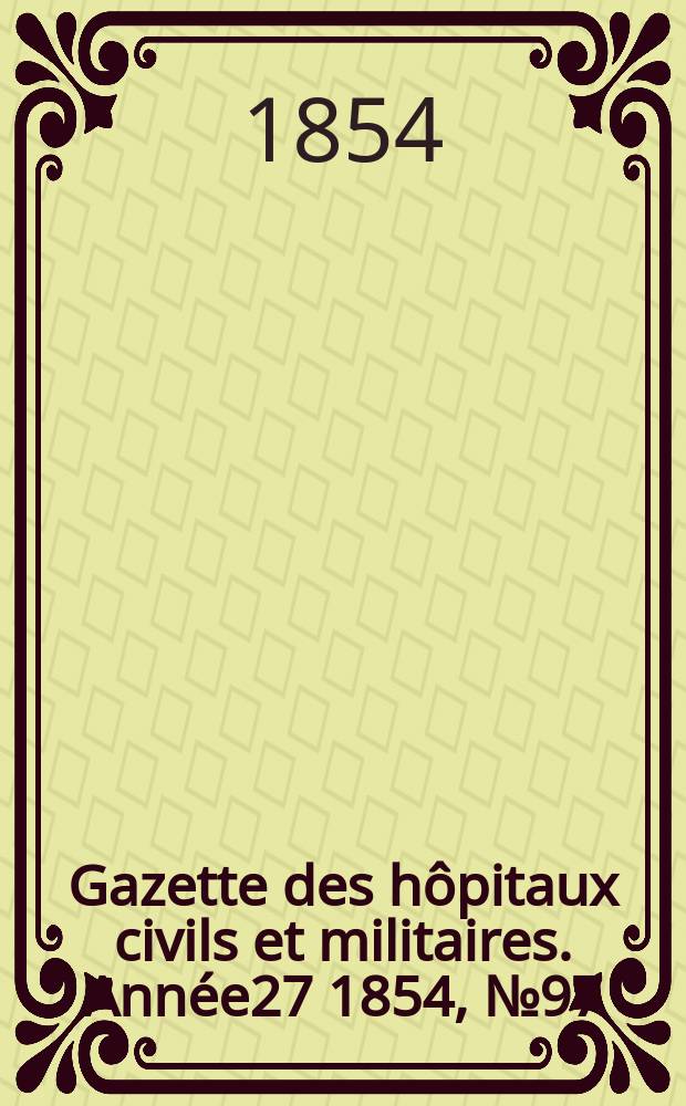 Gazette des hôpitaux civils et militaires. Année27 1854, №97