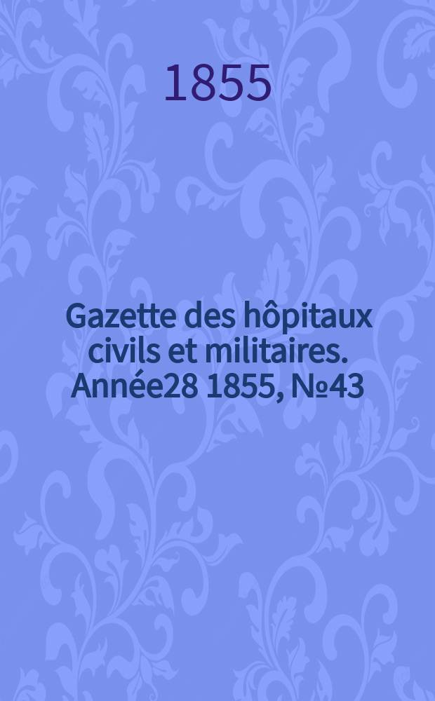 Gazette des hôpitaux civils et militaires. Année28 1855, №43