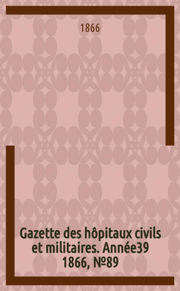 Gazette des hôpitaux civils et militaires. Année39 1866, №89