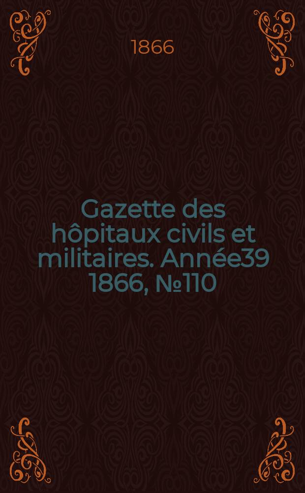 Gazette des hôpitaux civils et militaires. Année39 1866, №110