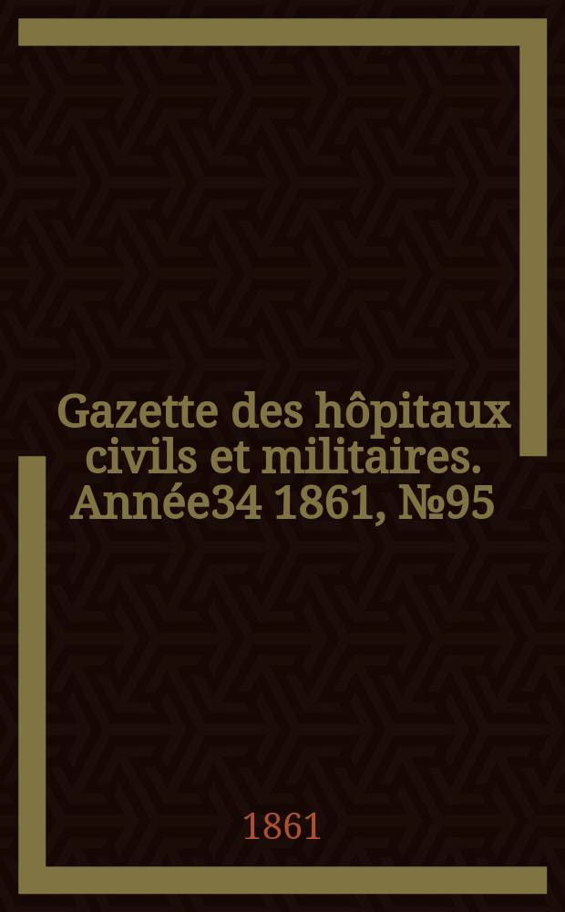 Gazette des hôpitaux civils et militaires. Année34 1861, №95