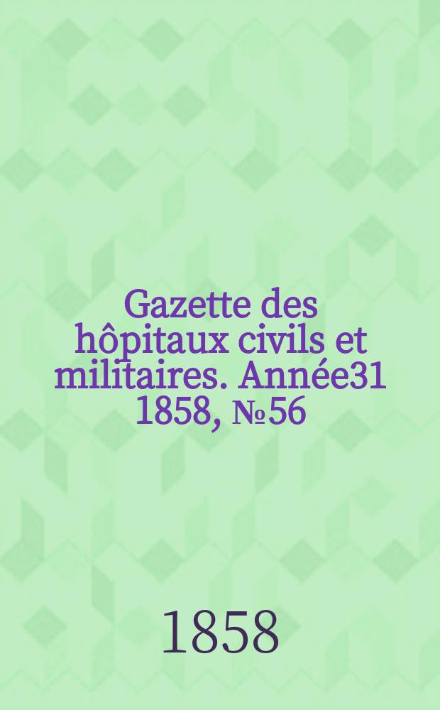 Gazette des hôpitaux civils et militaires. Année31 1858, №56