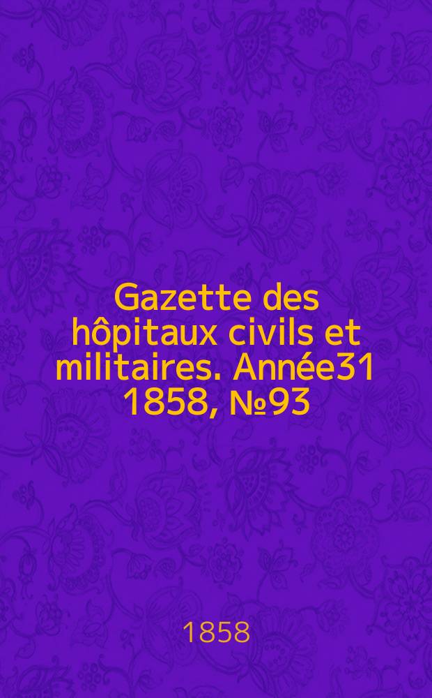 Gazette des hôpitaux civils et militaires. Année31 1858, №93
