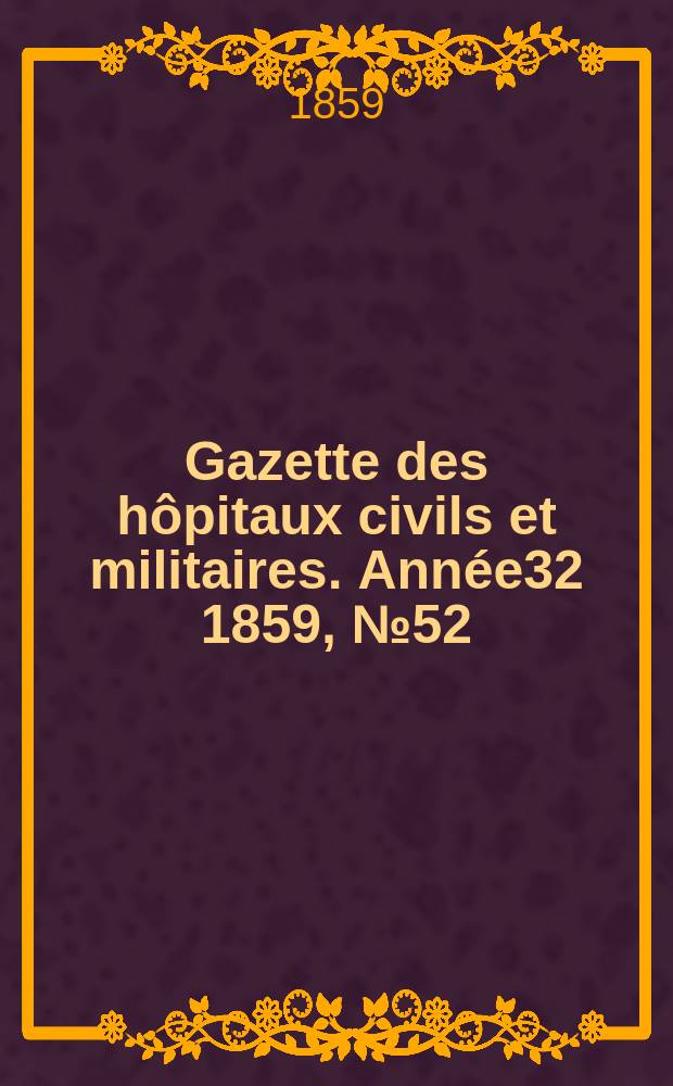 Gazette des hôpitaux civils et militaires. Année32 1859, №52