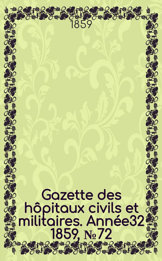 Gazette des hôpitaux civils et militaires. Année32 1859, №72