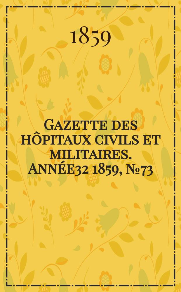 Gazette des hôpitaux civils et militaires. Année32 1859, №73