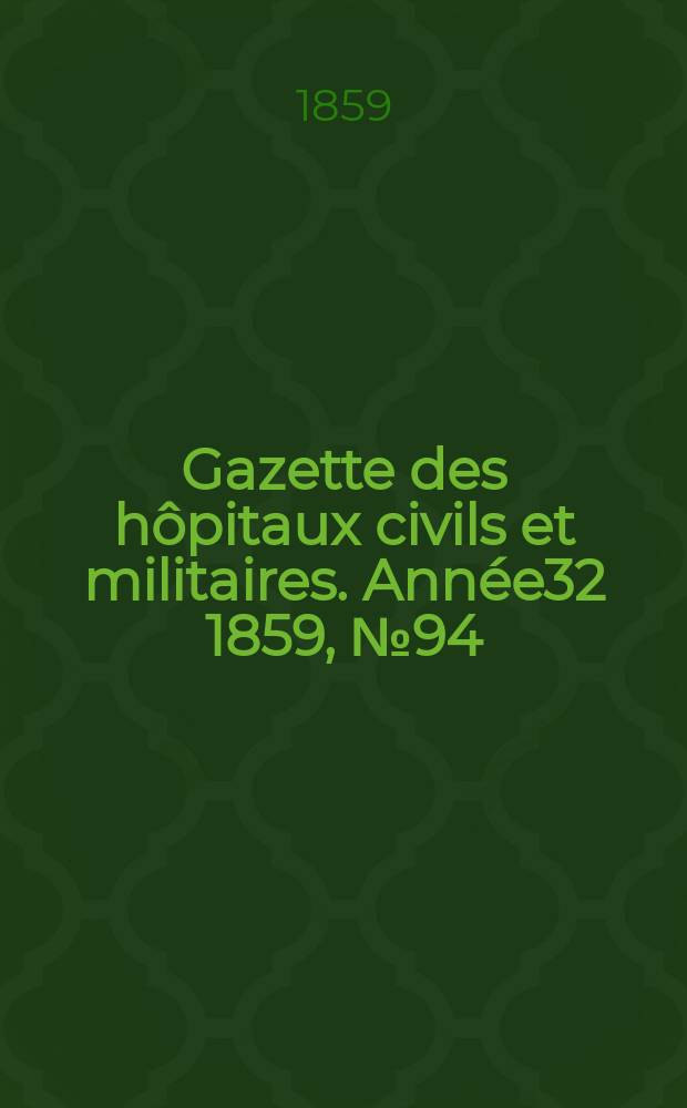 Gazette des h&ocirc;pitaux civils et militaires. Ann&eacute;e32 1859, №94