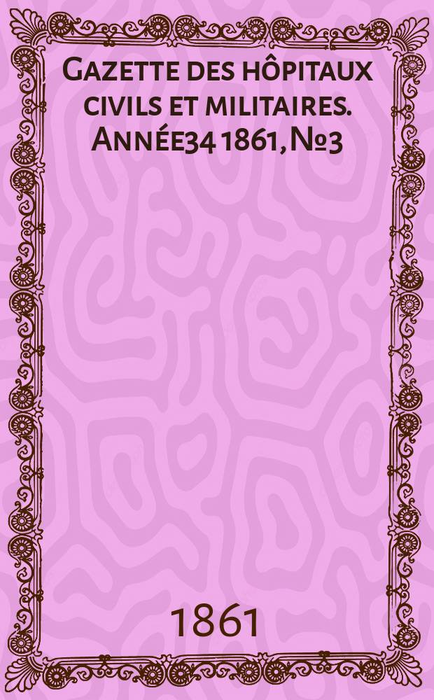 Gazette des hôpitaux civils et militaires. Année34 1861, №3