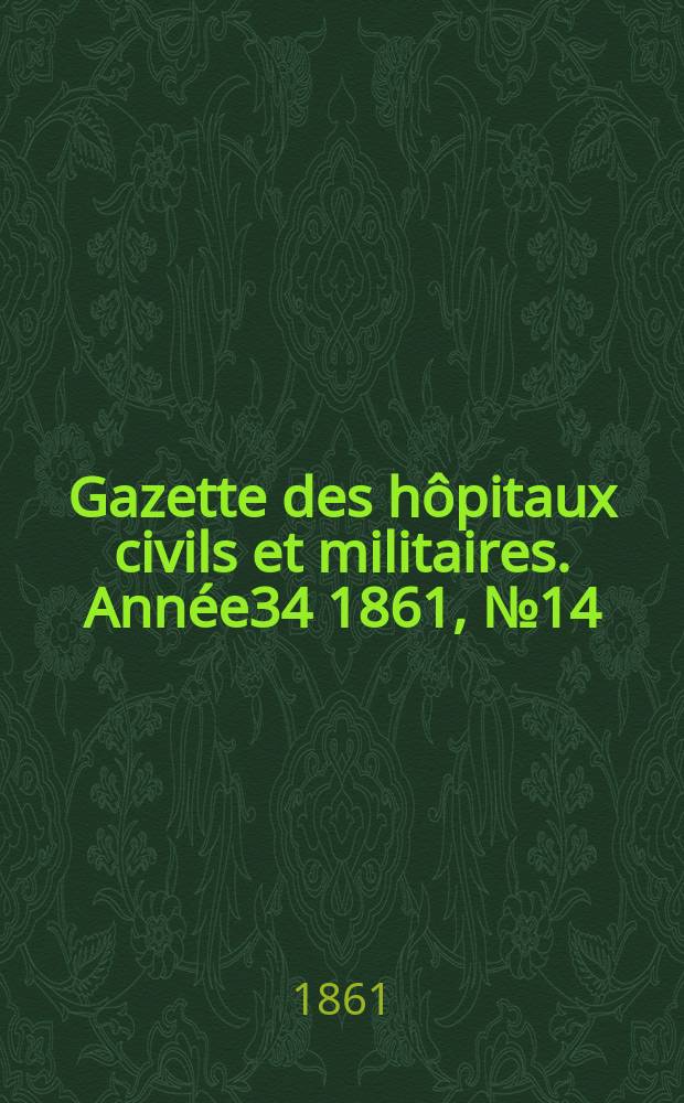 Gazette des hôpitaux civils et militaires. Année34 1861, №14